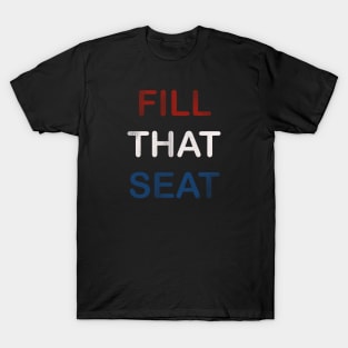 Fill That Seat T-Shirt